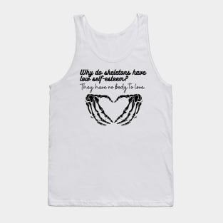 Why do skeletons have low self-esteem They have no body to love Funny Halloween costume Tank Top